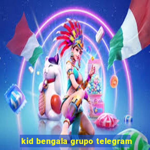 kid bengala grupo telegram